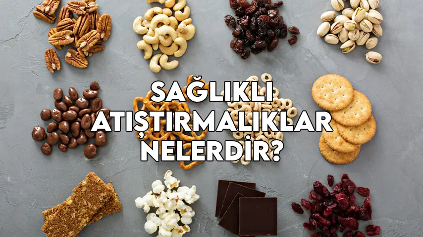 sağlıklı atıştırmalıklar nelerdir