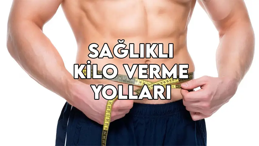 sağlıklı kilo verme yolları